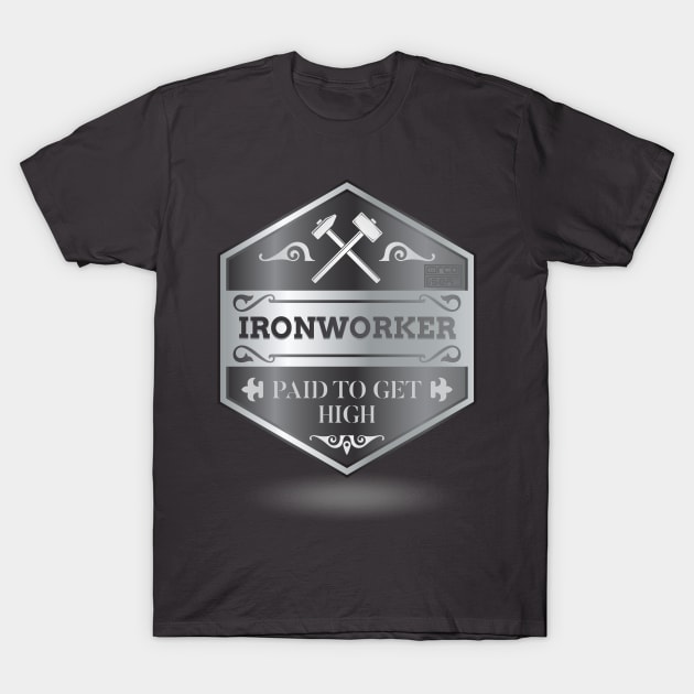 Funny Ironworker Paid to Get High Iron Metal Steel T-Shirt by porcodiseno